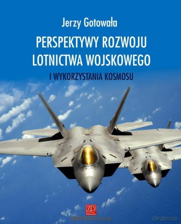 Perspektywy rozwoju lotnictwa wojskowego - Jerzy Gotowała [KSIĄŻKA]