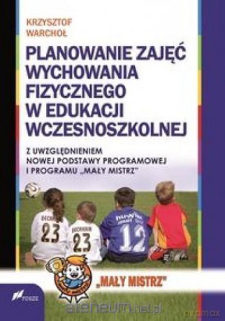 Planowanie zajęć Wychowania Fizycznego w edukacji - Krzysztof Warchoł [KSIĄŻKA]