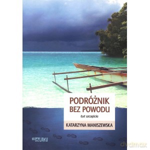 Podróżnik bez powodu. Łut szczęścia - Katarzyna Maniszewska [KSIĄŻKA]