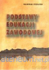 Podstawy edukacji zawodowej - Waldemar Furmanek [KSIĄŻKA]