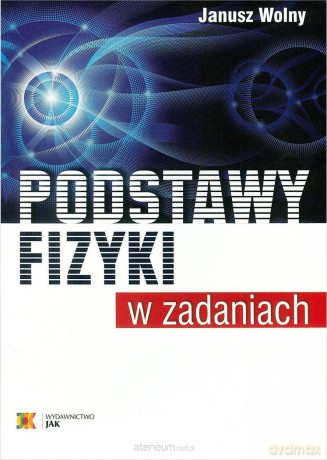 Podstawy fizyki w zadaniach - Janusz Wolny [KSIĄŻKA]