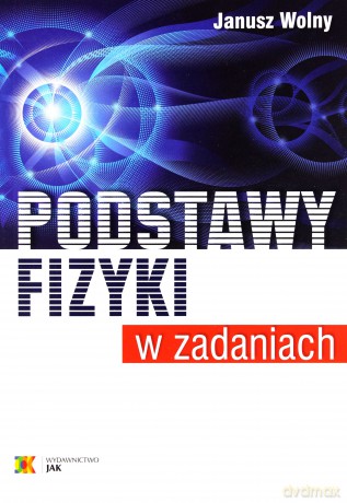 Podstawy fizyki w zadaniach - Janusz Wolny [KSIĄŻKA]