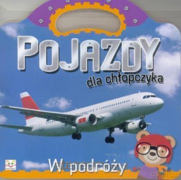 Pojazdy dla chłopczyka. W podróży [KSIĄŻKA]