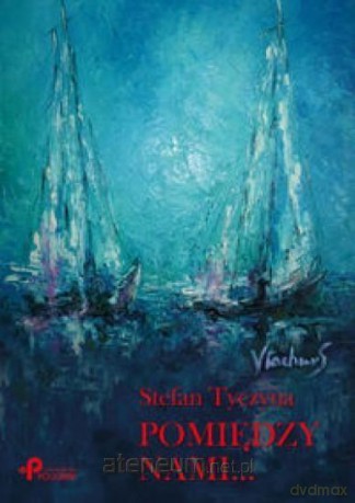 Pomiędzy nami... - Stefan Tyczyna [KSIĄŻKA]
