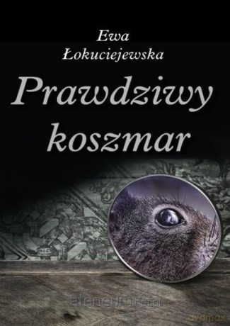 Prawdziwy koszmar - Ewa Łokuciejewska [KSIĄŻKA]