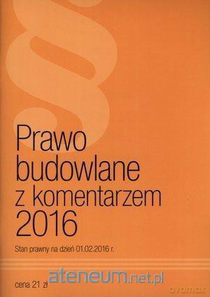 Prawo budowlane z komentarzem 2016 [KSIĄŻKA]