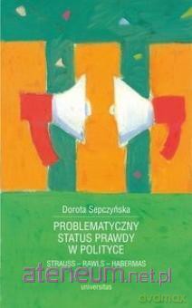 Problematyczny status prawdy w polityce - Dorota Sepczyńska [KSIĄŻKA]