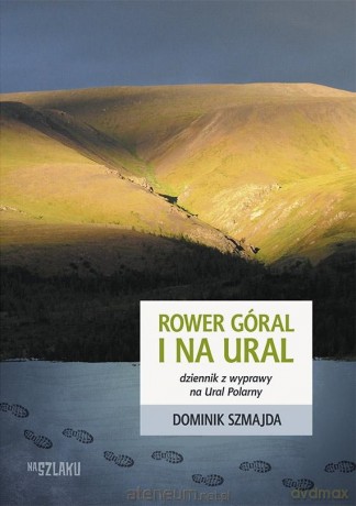 Rower góral i na Ural. Dziennik z podróży - Dominik Szmajda [KSIĄŻKA]