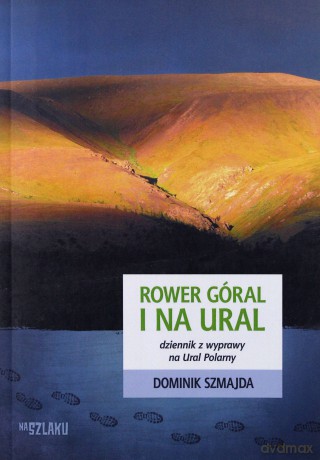 Rower góral i na Ural. Dziennik z podróży - Dominik Szmajda [KSIĄŻKA]