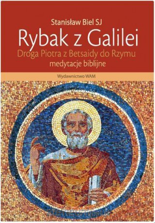 Rybak z Galilei. Droga Piotra z Betsaidy do Rzymu - Stanisław Biel [KSIĄŻKA]