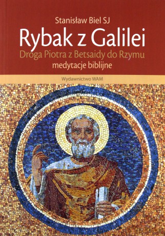 Rybak z Galilei. Droga Piotra z Betsaidy do Rzymu - Stanisław Biel [KSIĄŻKA]