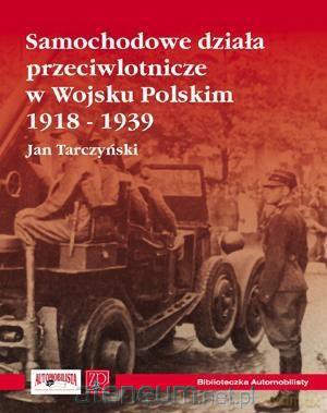 Samochodowe działa przeciwlotnicze w WP 1918-1939 - Jan Tarczyński [KSIĄŻKA]