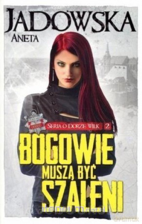 Seria o Dorze Wilk (Tom 2) Bogowie muszą - Aneta Jadowska [KSIĄŻKA]