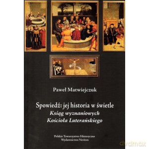 Spowiedź jej historia w świetle Ksiąg Wyznaniowych - Paweł Matwiejczuk [KSIĄŻKA]