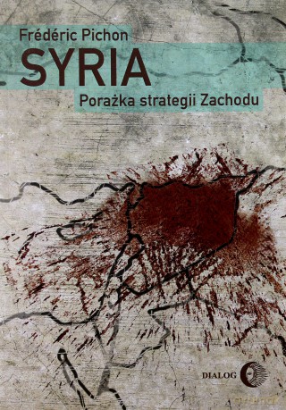 Syria. Porażka strategii Zachodu - Frdric Pichon [KSIĄŻKA]