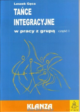 Tańce integracyjne w pracy z grupą cz. I - Leszek Gęca [KSIĄŻKA]