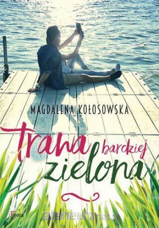 Trawa bardziej zielona - Magdalena Kołosowska [KSIĄŻKA]