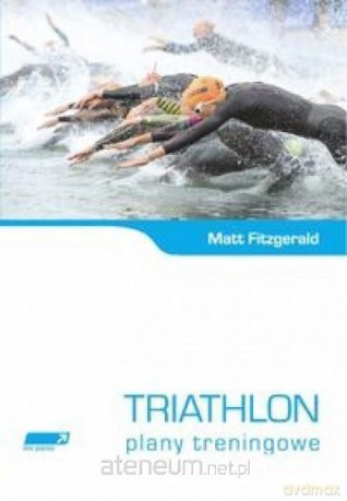 Triathlon Plany treningowe - Matt Fitzgerald [KSIĄŻKA]