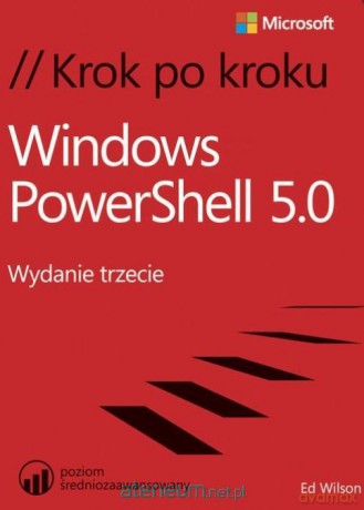 Windows PowerShell 5.0 Krok po kroku - Ed Wilson [KSIĄŻKA]