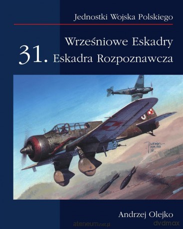 Wrześniowe Eskadry. 31. Eskadra Rozpoznawcza - Andrzej Olejko [KSIĄŻKA]