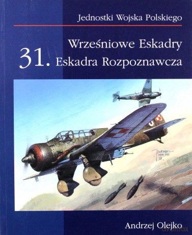Wrześniowe Eskadry. 31. Eskadra Rozpoznawcza - Andrzej Olejko [KSIĄŻKA]