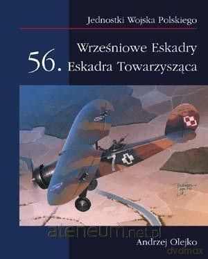 Wrześniowe Eskadry. 56. Eskadra Towarzysząca - Andrzej Olejko [KSIĄŻKA]