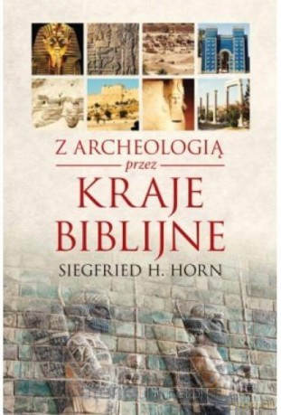 Z archeologią przez kraje biblijne - Siegfried H. Horn [KSIĄŻKA]