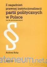 Z zagadnień prawnej instytucjonalizacji partii - Andrzej Kulig [KSIĄŻKA]
