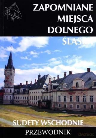 Zapomniane miejsca Dolnego Śląśka. Sudety Wschdnie - Jakub Jagiełło [KSIĄŻKA]
