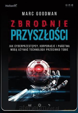 Zbrodnie przyszłości - Marc Goodman [KSIĄŻKA]