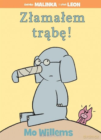 Złamałem trąbę! - Mo Willems (twarda) [KSIĄŻKA]