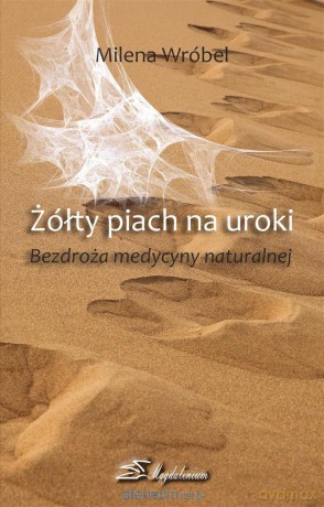 Żółty piach na uroki. Bezdroża medycyny naturalnej - Milena Wróbel [KSIĄŻKA]