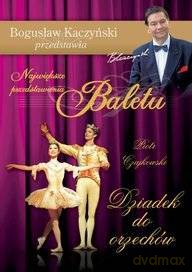 Bogusław Kaczyński Przedstawia: Balet 05: Dziadek do orzechów [DVD]