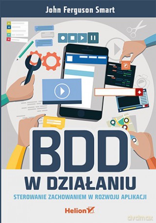 BDD w działaniu. Sterowanie zachowaniem w rozwoju aplikacji - John Ferguson Smart [KSIĄŻKA]
