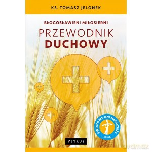 Błogosławieni miłosierni. Przewodnik duchowy - Tomasz Jelonek [KSIĄŻKA]