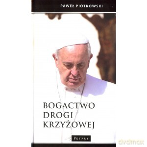 Bogactwo drogi krzyżowej - Paweł Piotrowski, Józef Mehoffer (twarda) [KSIĄŻKA]