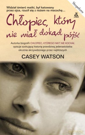 Chłopiec, który nie miał dokąd pójść - Casey Watson [KSIĄŻKA]