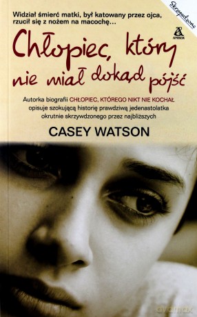 Chłopiec, który nie miał dokąd pójść - Casey Watson [KSIĄŻKA]