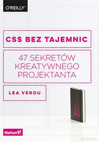 CSS bez tajemnic. 47 sekretów kreatywnego projektanta - Lea Verou [KSIĄŻKA]