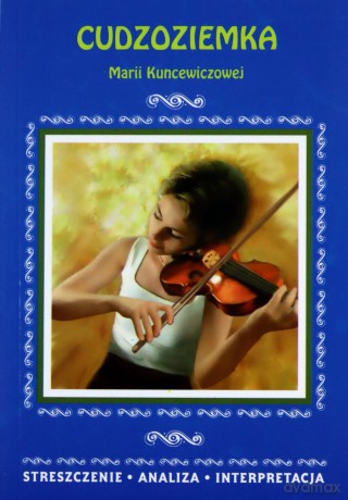 Cudzoziemka Marii Kuncewiczowej. Streszczenie, analiza, interpretacja [KSIĄŻKA]