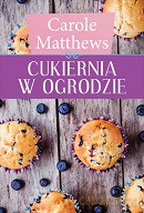 Cukiernia w ogrodzie - Carole Matthews [KSIĄŻKA]