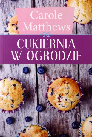 Cukiernia w ogrodzie - Carole Matthews [KSIĄŻKA]