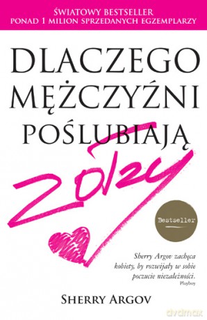 Dlaczego mężczyźni poślubiają zołzy - Sherry Argov [KSIĄŻKA]