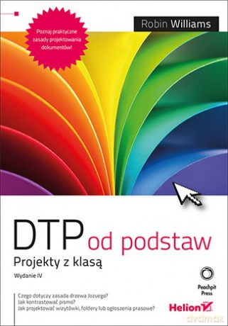 DTP od podstaw. Projekty z klasą - Robin Williams [KSIĄŻKA]