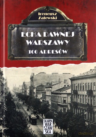 Echa dawnej Warszawy 100 adresów - Ireneusz Zalewski (twarda) [KSIĄŻKA]