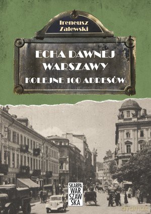 Echa dawnej Warszawy kolejne 100 adresów - Ireneusz Zalewski (twarda) [KSIĄŻKA]