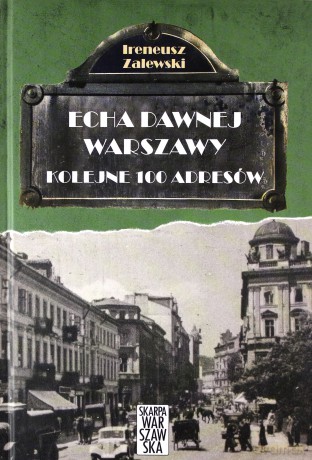 Echa dawnej Warszawy kolejne 100 adresów - Ireneusz Zalewski (twarda) [KSIĄŻKA]