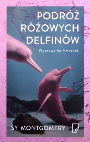 Eko. Podróż różowych delfinów. Wyprawa do Amazonii - Sy Montgomery [KSIĄŻKA]