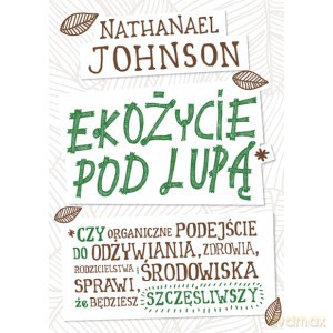 Ekożycie pod lupą - Nathanael Johnson [KSIĄŻKA]