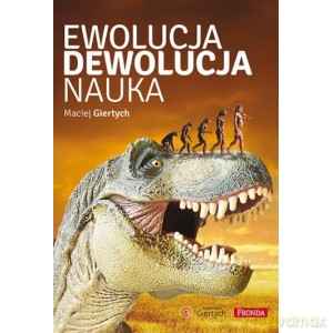 Ewolucja, dewolucja, nauka - Maciej Giertych [KSIĄŻKA]